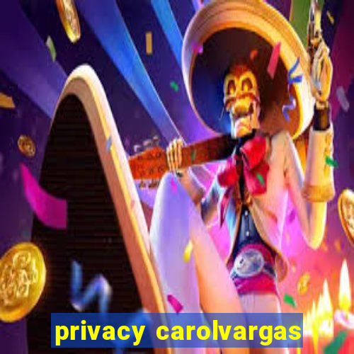 privacy carolvargas